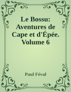 Couverture de Le Bossu: Aventures de Cape et d'Épée. Volume 6