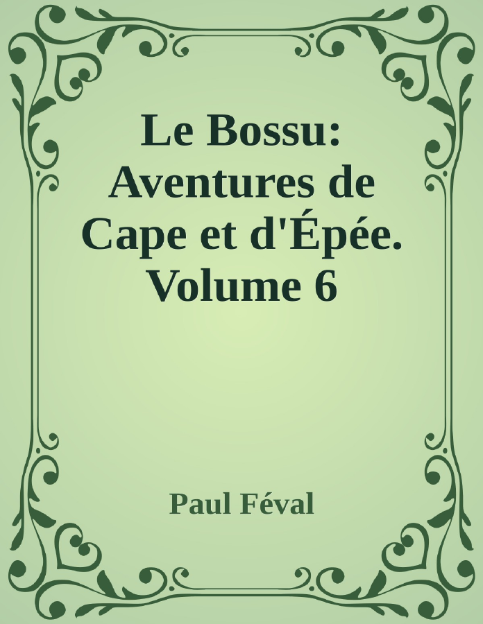 Couverture de Le Bossu: Aventures de Cape et d'Épée. Volume 6