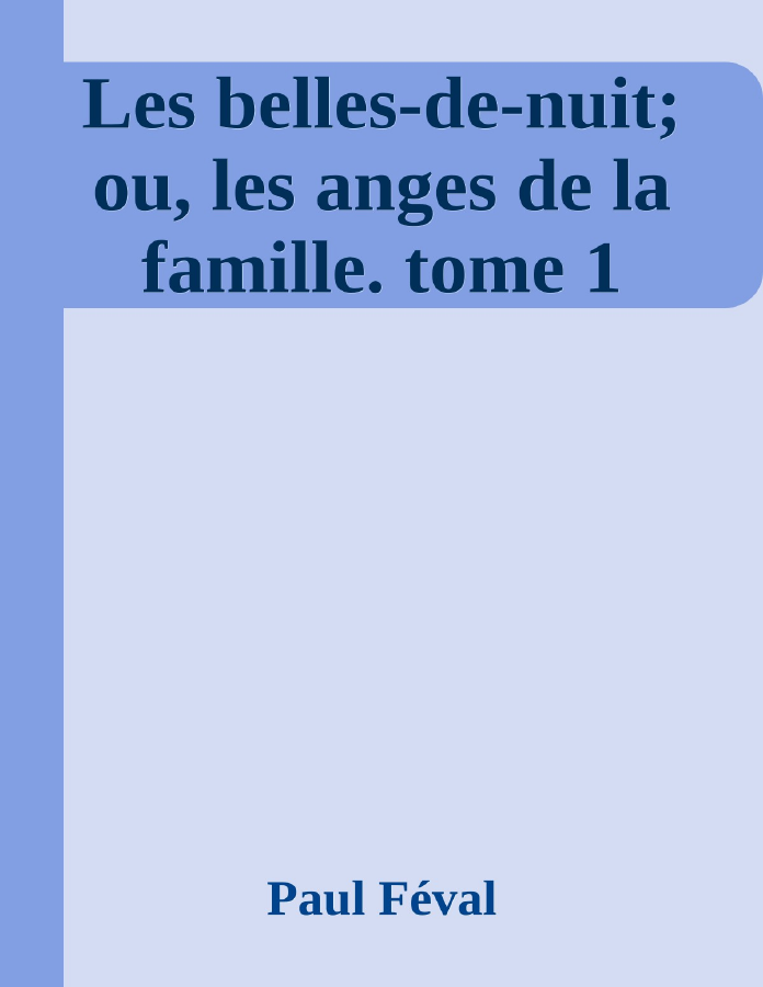 Couverture de Les belles-de-nuit; ou, les anges de la famille. tome 1