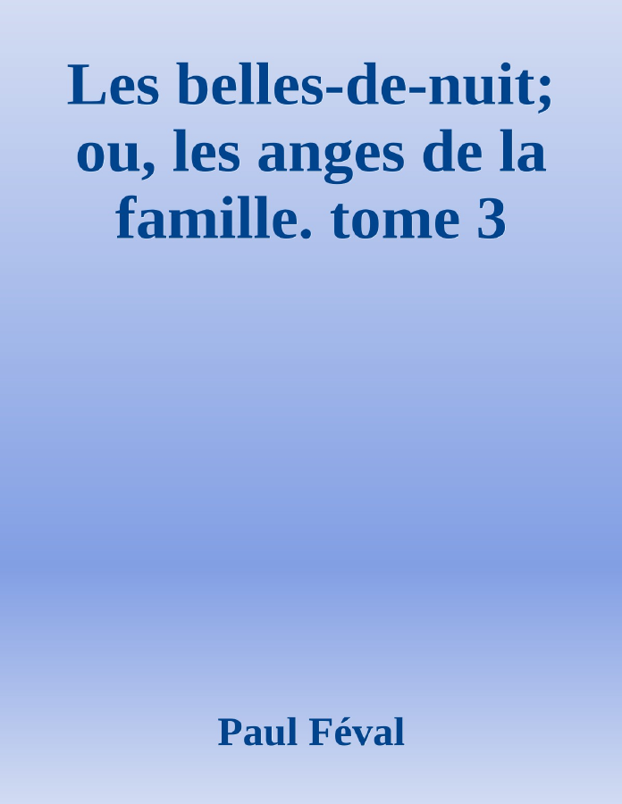 Couverture de Les belles-de-nuit; ou, les anges de la famille. tome 3