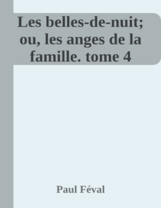 Couverture de Les belles-de-nuit; ou, les anges de la famille. tome 4