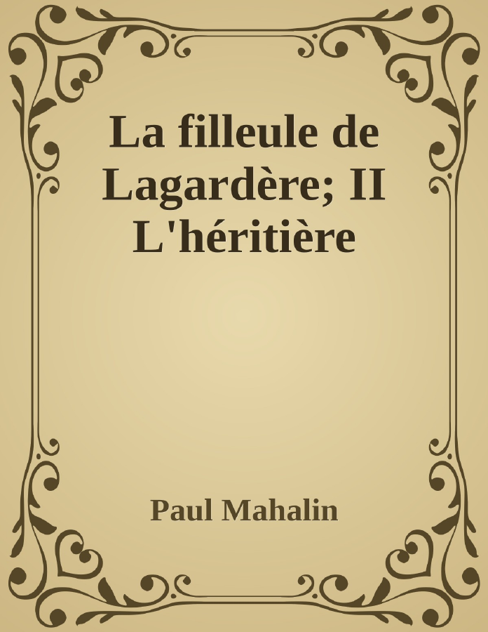 Couverture de La filleule de Lagardère; II
L'héritière