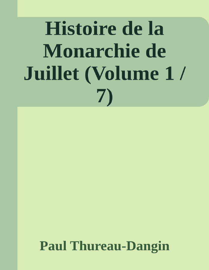 Couverture de Histoire de la Monarchie de Juillet (Volume 1 / 7)
