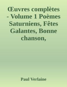 Couverture de Œuvres complètes - Volume 1
Poèmes Saturniens, Fêtes Galantes, Bonne chanson, Romances sans paroles, Sagesse, Jadis et naguère