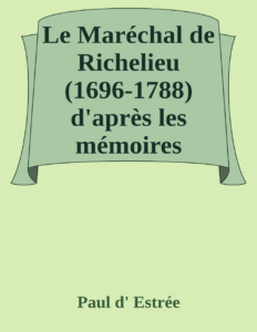 Couverture de Le Maréchal de Richelieu (1696-1788)
d'après les mémoires contemporains et des documents inédits