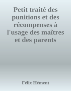 Couverture de Petit traité des punitions et des récompenses à l'usage des maîtres et des parents