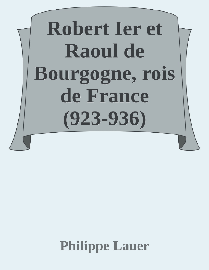 Couverture de Robert Ier et Raoul de Bourgogne, rois de France (923-936)