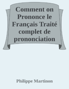 Couverture de Comment on Prononce le Français
Traité complet de prononciation pratique avec le noms propres et les mots étrangers