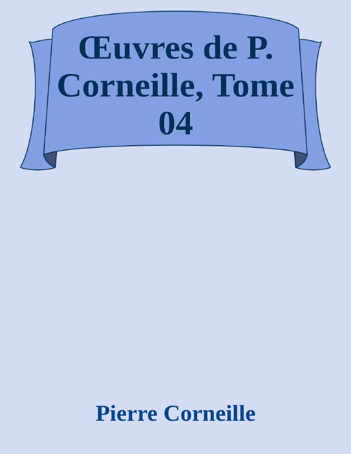 Couverture de Œuvres de P. Corneille, Tome 04