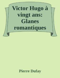 Couverture de Victor Hugo à vingt ans: Glanes romantiques