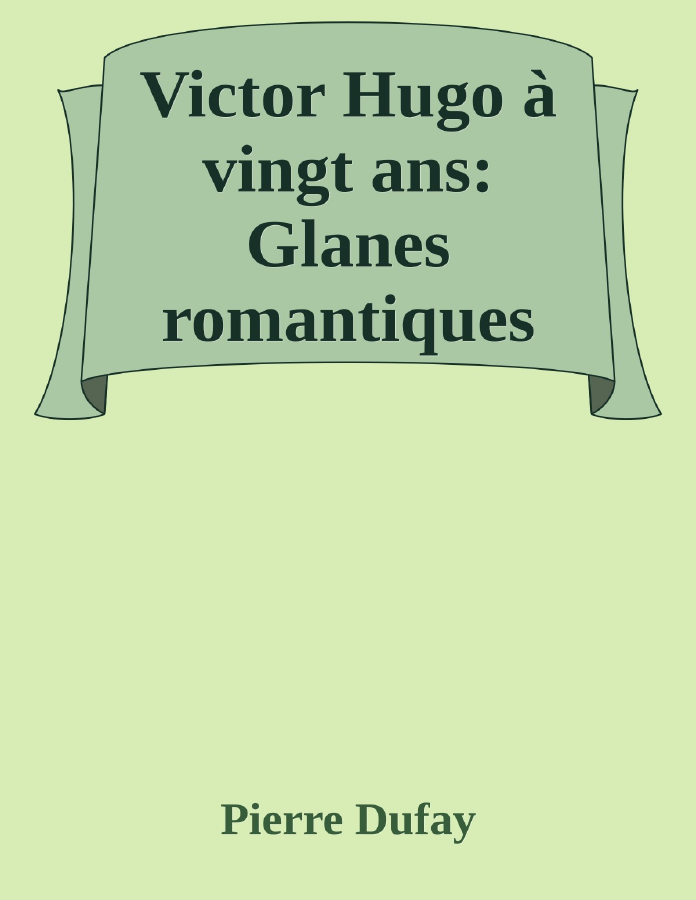 Couverture de Victor Hugo à vingt ans: Glanes romantiques