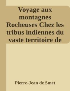 Couverture de Voyage aux montagnes Rocheuses
Chez les tribus indiennes du vaste territoire de l'Orégon dépendant des Etats-Unis d'Amérique