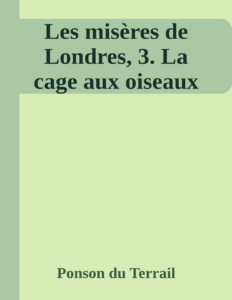 Couverture de Les misères de Londres, 3. La cage aux oiseaux
