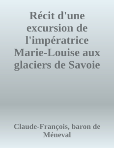 Couverture de Récit d'une excursion de l'impératrice Marie-Louise aux glaciers de Savoie en juillet 1814