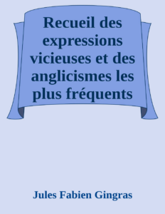 Couverture de Recueil des expressions vicieuses et des anglicismes les plus fréquents
