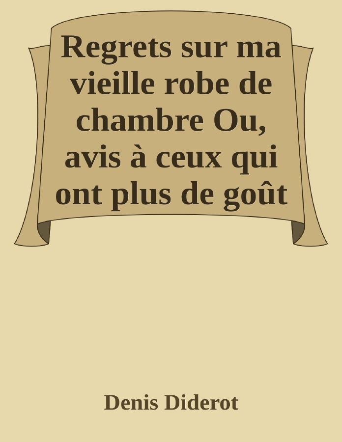 Couverture de Regrets sur ma vieille robe de chambre
Ou, avis à ceux qui ont plus de goût que de fortune