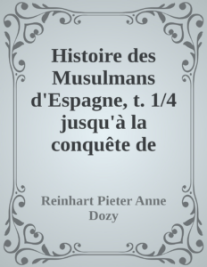 Couverture de Histoire des Musulmans d'Espagne, t. 1/4
jusqu'à la conquête de l'Andalouisie par les Almoravides (711-1100)