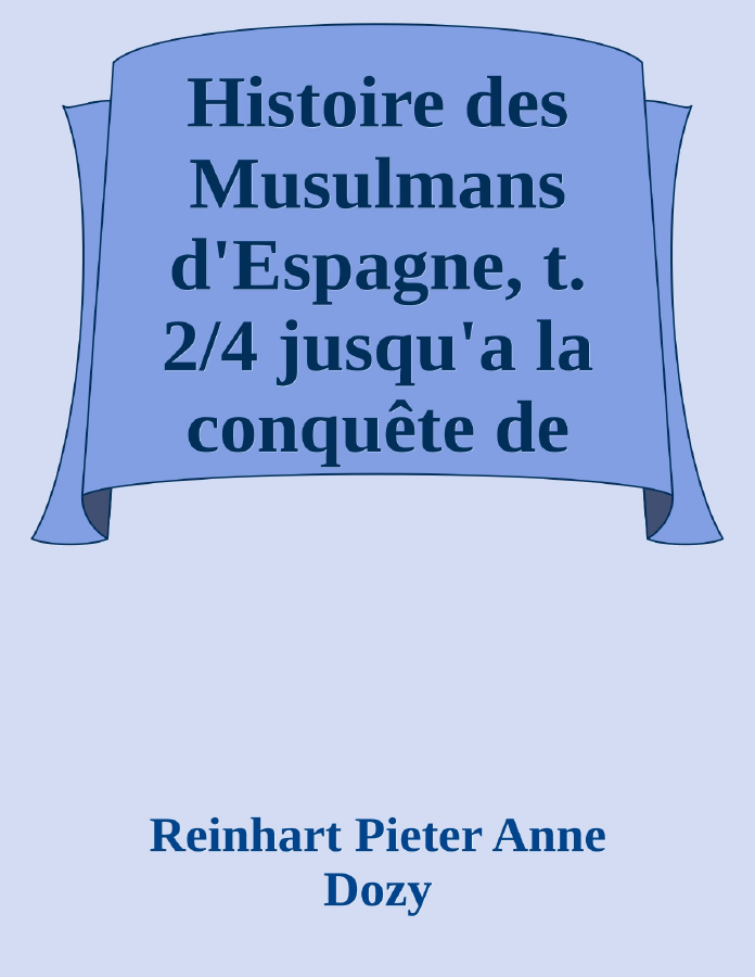 Couverture de Histoire des Musulmans d'Espagne, t. 2/4
jusqu'a la conquête de l'Andalouisie par les Almoravides (711-110)