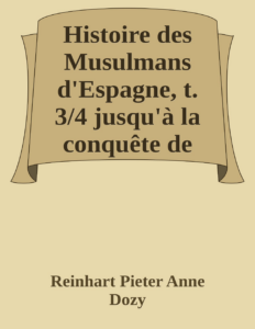 Couverture de Histoire des Musulmans d'Espagne, t. 3/4
jusqu'à la conquête de l'Andalouisie par les Almoravides (711-1100)