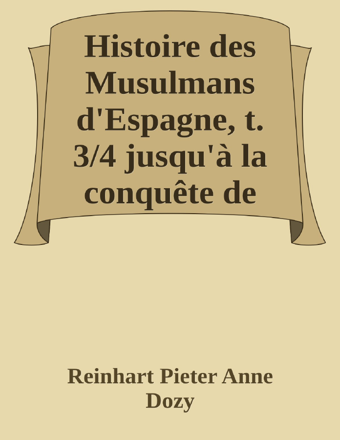 Couverture de Histoire des Musulmans d'Espagne, t. 3/4
jusqu'à la conquête de l'Andalouisie par les Almoravides (711-1100)