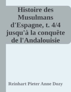 Couverture de Histoire des Musulmans d'Espagne, t. 4/4
jusqu'à la conquête de l'Andalouisie par les Almoravides (711-1100)