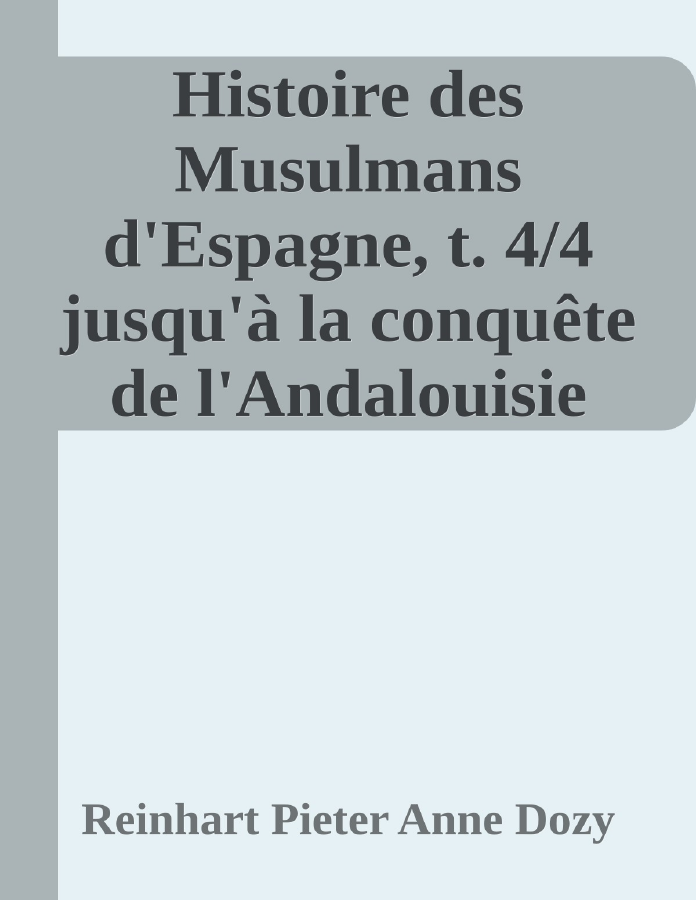 Couverture de Histoire des Musulmans d'Espagne, t. 4/4
jusqu'à la conquête de l'Andalouisie par les Almoravides (711-1100)