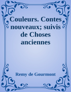 Couverture de Couleurs. Contes nouveaux; suivis de Choses anciennes