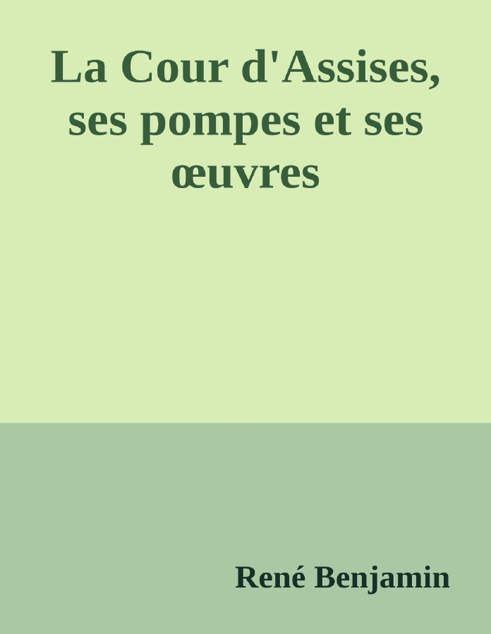Couverture de La Cour d'Assises, ses pompes et ses œuvres