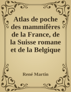 Couverture de Atlas de poche des mammifères de la France, de la Suisse romane et de la Belgique
avec leur description, moeurs et organisation