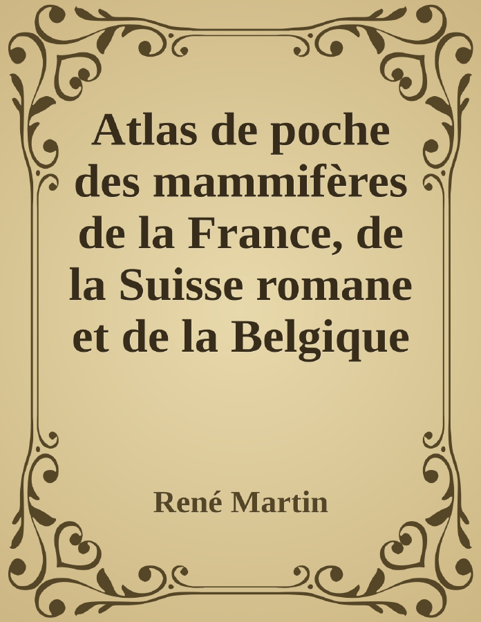 Couverture de Atlas de poche des mammifères de la France, de la Suisse romane et de la Belgique
avec leur description, moeurs et organisation