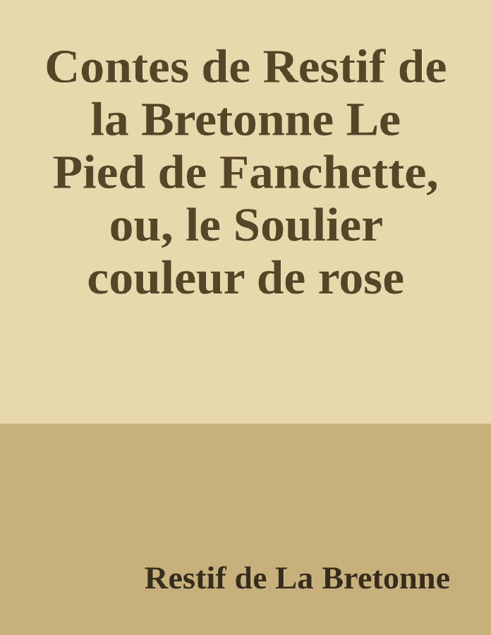 Couverture de Contes de Restif de la Bretonne
Le Pied de Fanchette, ou, le Soulier couleur de rose