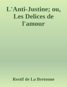 Couverture de L'Anti-Justine; ou, Les Delices de l'amour