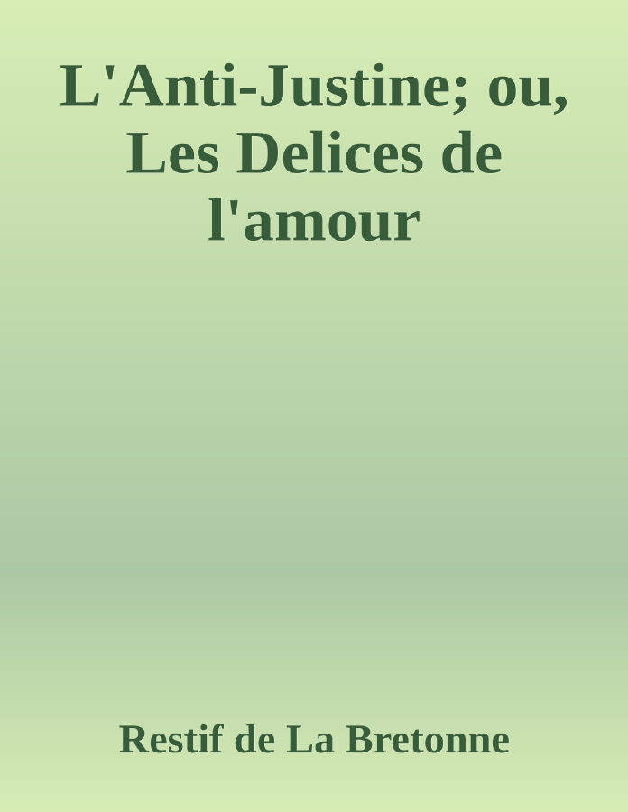 Couverture de L'Anti-Justine; ou, Les Delices de l'amour