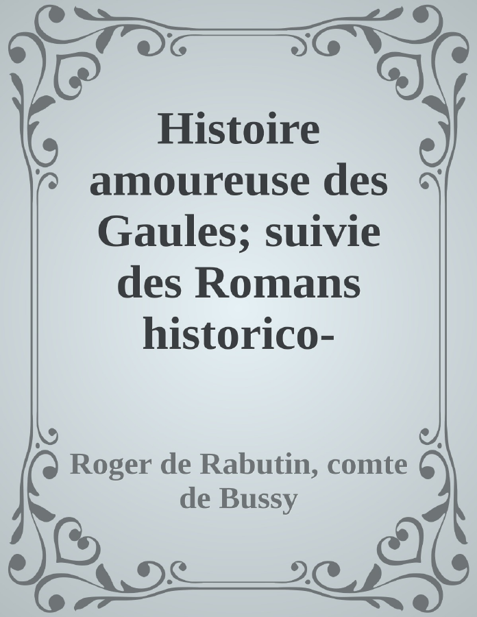 Couverture de Histoire amoureuse des Gaules; suivie des Romans historico-satiriques du XVIIe siècle, Tome IV
