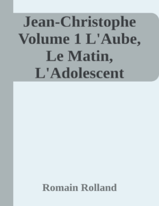 Couverture de Jean-Christophe Volume 1
L'Aube, Le Matin, L'Adolescent