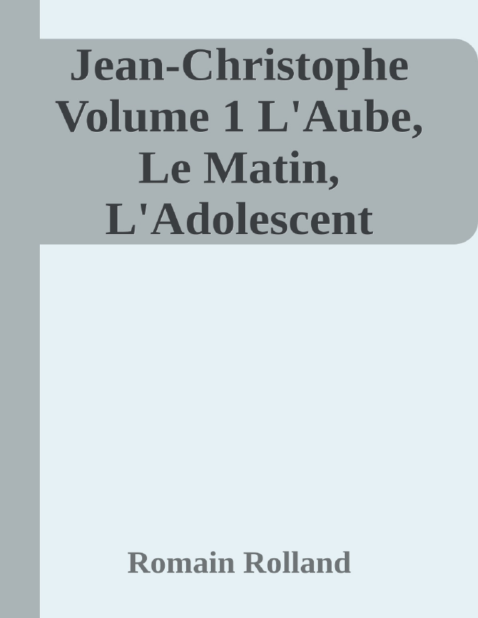 Couverture de Jean-Christophe Volume 1
L'Aube, Le Matin, L'Adolescent