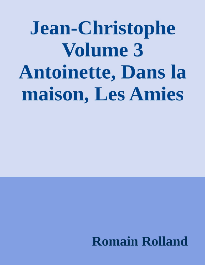 Couverture de Jean-Christophe Volume 3
Antoinette, Dans la maison, Les Amies