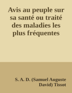 Couverture de Avis au peuple sur sa santé
ou traité des maladies les plus fréquentes