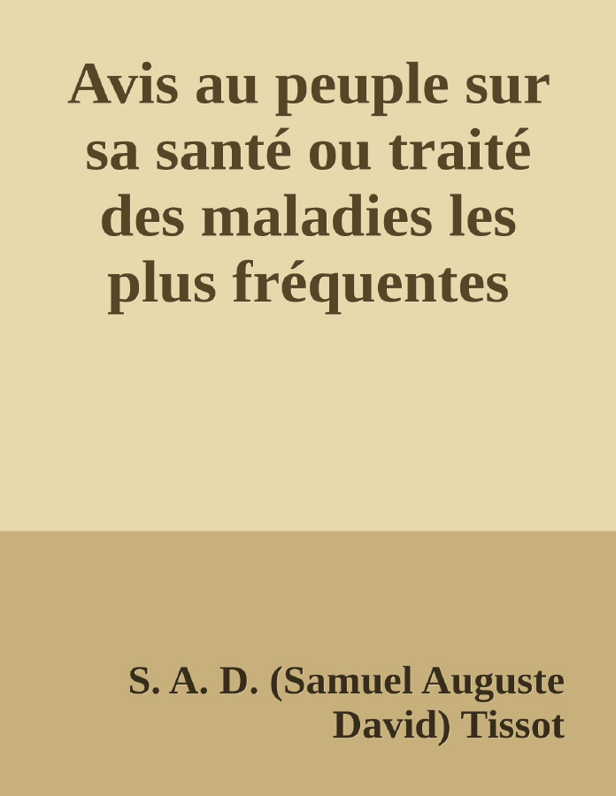 Couverture de Avis au peuple sur sa santé
ou traité des maladies les plus fréquentes