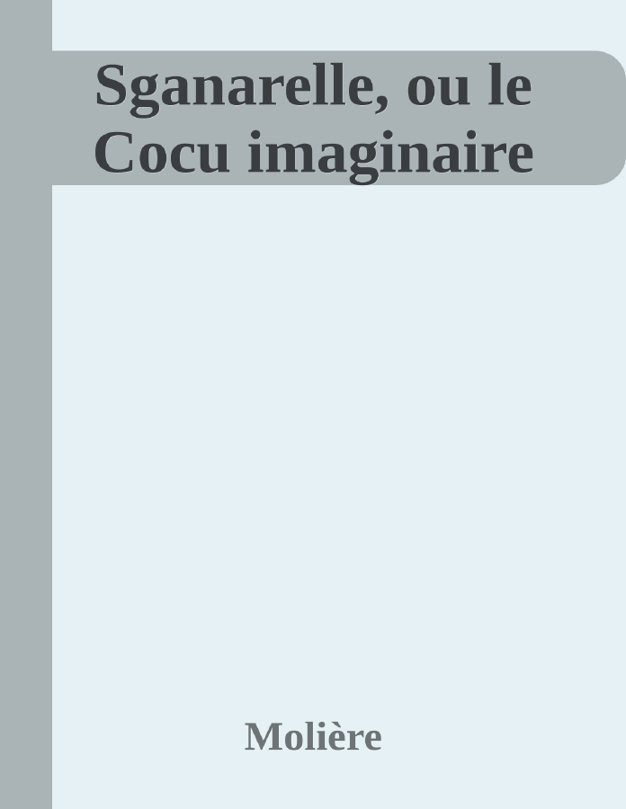 Couverture de Sganarelle, ou le Cocu imaginaire