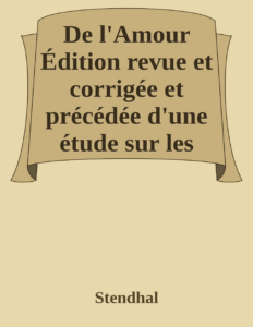 Couverture de De l'Amour
Édition revue et corrigée et précédée d'une étude sur les oeuvres de Stendhal par Sainte-Beuve