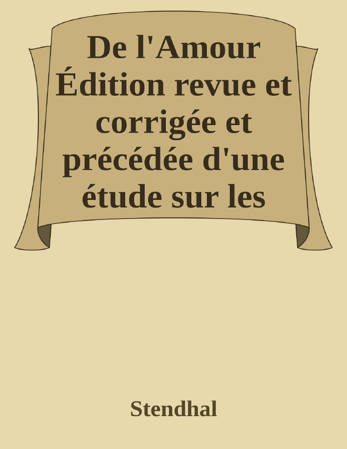 Couverture de De l'Amour
Édition revue et corrigée et précédée d'une étude sur les oeuvres de Stendhal par Sainte-Beuve