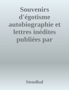 Couverture de Souvenirs d'égotisme
autobiographie et lettres inédites publiées par Casimir Stryienski