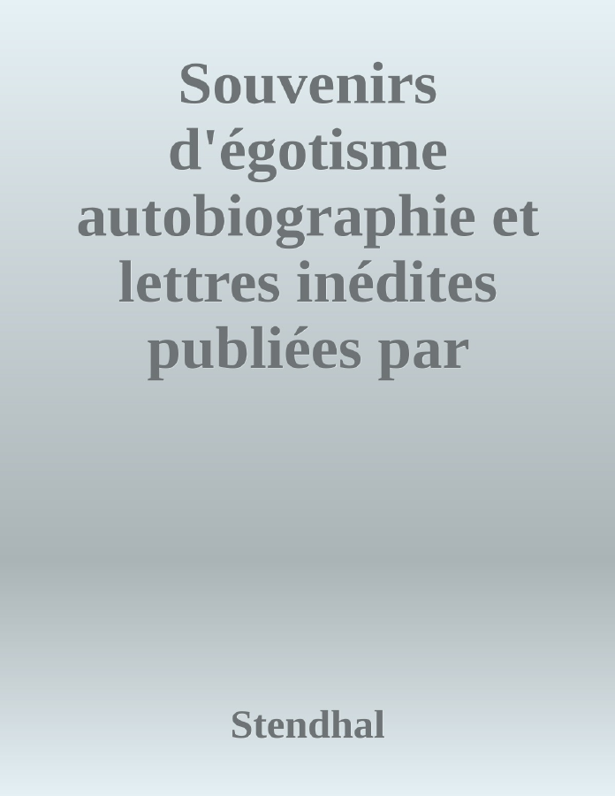 Couverture de Souvenirs d'égotisme
autobiographie et lettres inédites publiées par Casimir Stryienski