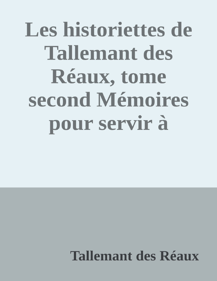 Couverture de Les historiettes de Tallemant des Réaux, tome second
Mémoires pour servir à l'histoire du XVIIe siècle