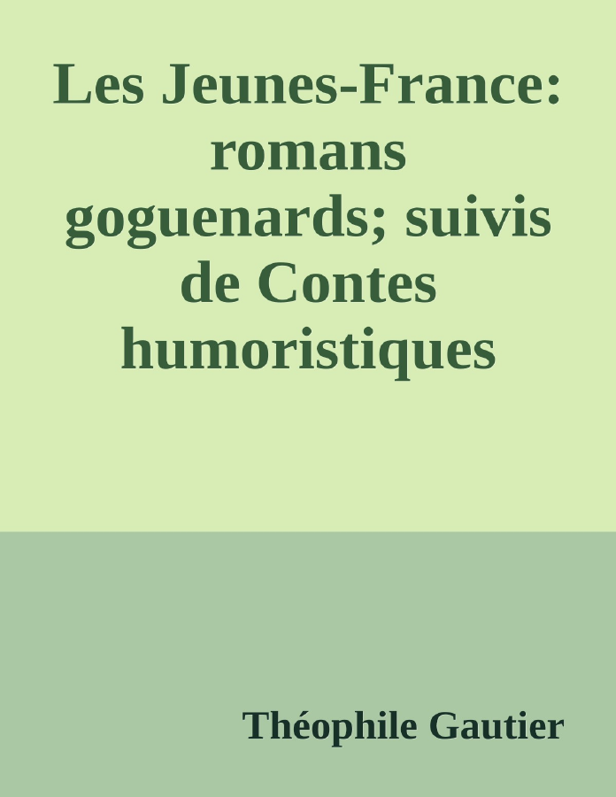 Couverture de Les Jeunes-France: romans goguenards; suivis de Contes humoristiques