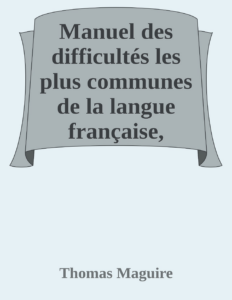 Couverture de Manuel des difficultés les plus communes de la langue française, adapté au jeune âge et suivi d'un recueil de locutions vicieuses