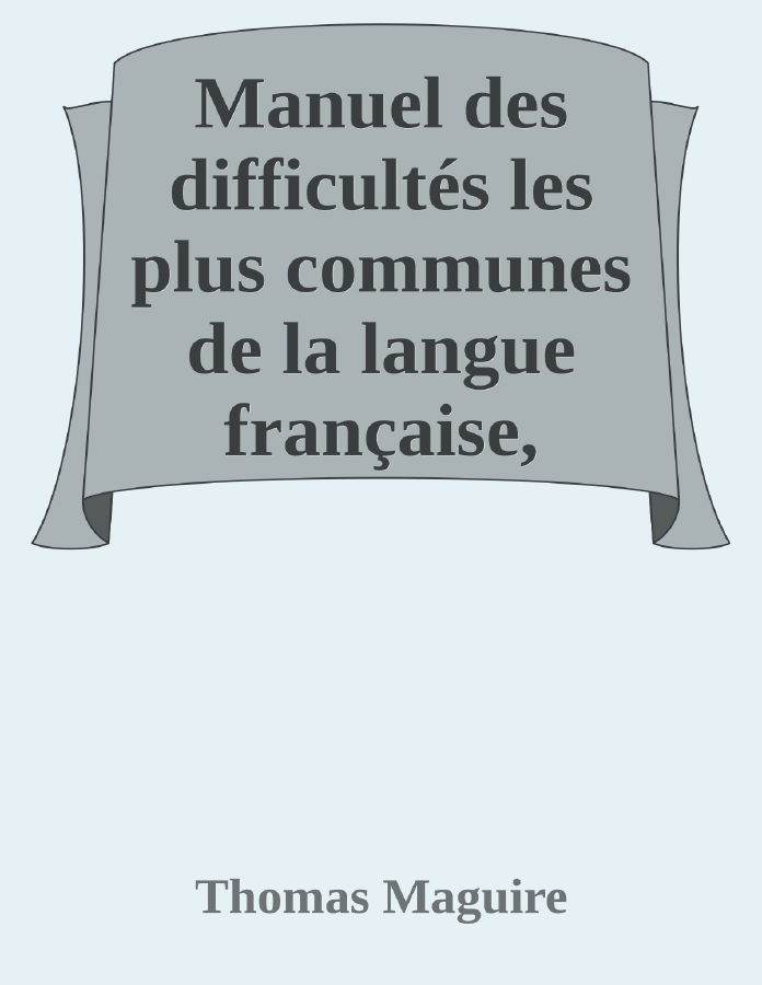 Couverture de Manuel des difficultés les plus communes de la langue française, adapté au jeune âge et suivi d'un recueil de locutions vicieuses