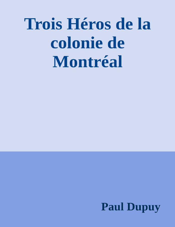 Couverture de Trois Héros de la colonie de Montréal