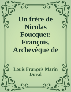 Couverture de Un frère de Nicolas Foucquet: François, Archevêque de Narbonne; Exilé à Alençon